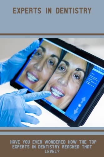 Experts In Dentistry: Have You Ever Wondered How The Top