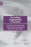 german railway germany (qyg)  The Political Fragmentation of Germany: Formation of German states by Infrastructures, Maps, and Movement, 1815–1866
