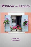 Window of Legacy: Written by a Grandmother and Granddaughter 0615628257 Book Cover