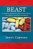 Beast: A Slightly Irreverent Tale About Cancer (And Other Assorted Anecdotes)