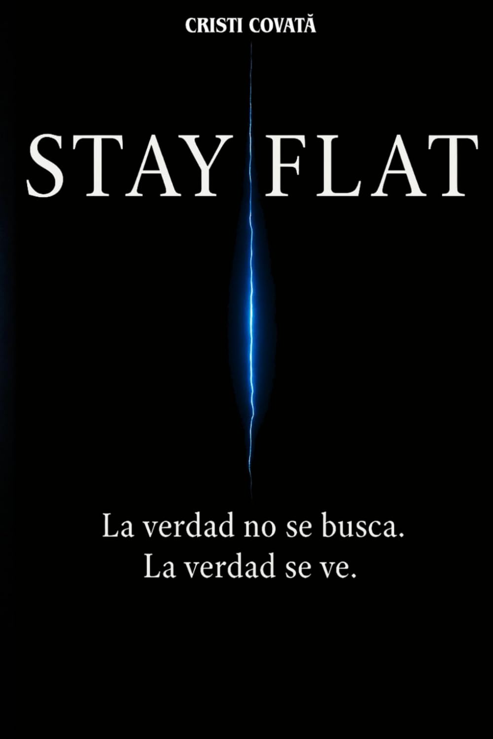STAY FLAT: La verdad no se busca. La verdad se ve.