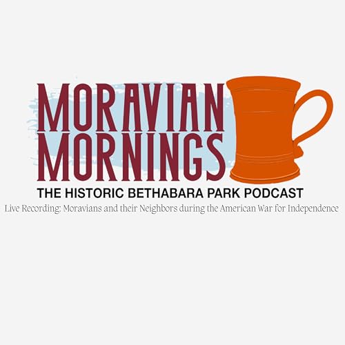Moravians and Their Neighbors during the American Revolution--Moravian Mornings S4E5-- LIVE Episode