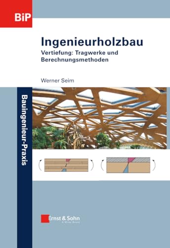 Ingenieurholzbau: Vertiefung: Tragwerke und Berechnungsmethoden (German Edition)