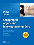 Sonographie organ- und leitsymptomorientiert: Grundlagen, Diagnostik, Differentialdiagnostik, Befundung, Dokumentation