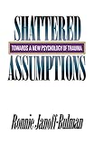 Shattered Assumptions: Towards a New Psychology of Trauma