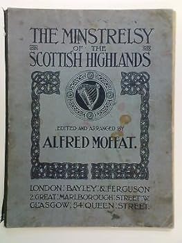 MINSTRELSY OF THE SCOTTISH HIGHLANDS alfred moffat