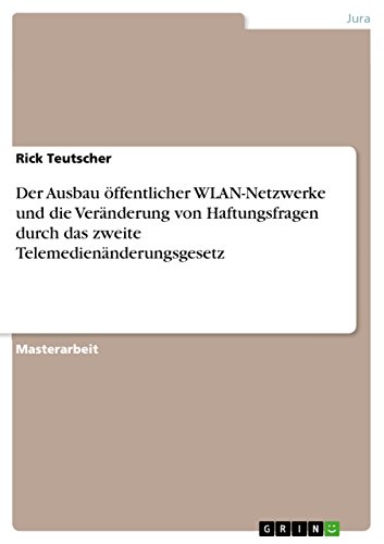 Der Ausbau öffentlicher WLAN-Netzwerke und die Veränderung von Haftungsfragen durch das zweite Telemedienänderungsgesetz (German Edition)