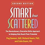 Smart but Scattered: The Revolutionary Executive Skills Approach to Helping Kids Reach Their Potential