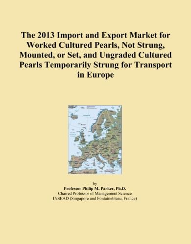  The 2013 Import and Export Market for Worked Cultured Pearls, Not Strung, Mounted, or Set, and Ungraded Cultured Pearls Temporarily Strung for Transport in Europe