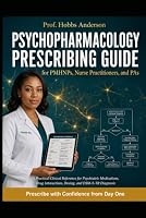Psychopharmacology Prescribing Guide for PMHNPs, Nurse Practitioners, and PAs: A Practical Clinical Reference for Psychiatric Medications, Drug ... — Prescribe with Confidence from Day One B0HDS8LFBH Book Cover