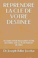 REPRENDRE LA CLE DE VOTRE DESTINEE: 50 JOURS POUR REALIGNER VOTRE DESTINEE SUR LE PLAN PARFAIT DE DIEU 1731139896 Book Cover