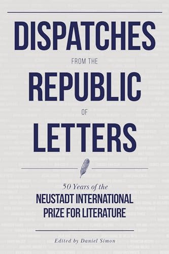 Buy Dispatches from the Republic of Letters: 50 Years of the Neustadt International Prize for Literature — BookShops.in