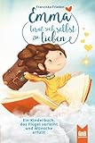 Emma lernt sich selbst zu lieben – Ein Kinderbuch, das Flügel verleiht und Wünsche erfüllt (Die Emma Bücher sind das perfekte Geschenk für mehr ... Für Kinder im Alter von 6-10 Jahren, Band 3)