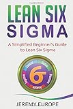 Lean Six Sigma: A Simplified Beginners Guide to Lean Six Sigma (Lean Enterprises)