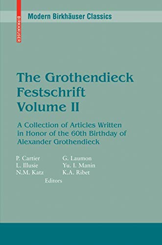 The Grothendieck Festschrift, Volume II: A Collection of Articles Written in Honor of the 60th Birthday of Alexander Grothendieck (Modern Birkhäuser Classics)