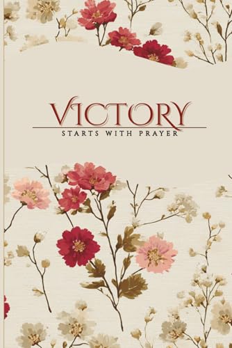 Victory Starts With Prayer: A Guided Prayer Journal for Scripture, Faith, and Testimony