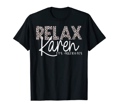 Funny Relax Karen It's Allergies - Regalo de leopardo para mujer Camiseta