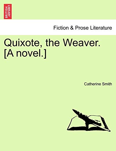 Quixote, the Weaver. [A Novel.]