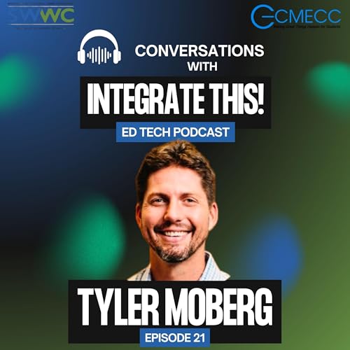 Ep. 21 - The Human Side of AI with Tyler Moberg: Ethics, Creativity, and Classroom Impact