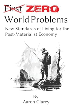 Zero World Problems: New Standards of Living for the Post-Materialist Economy