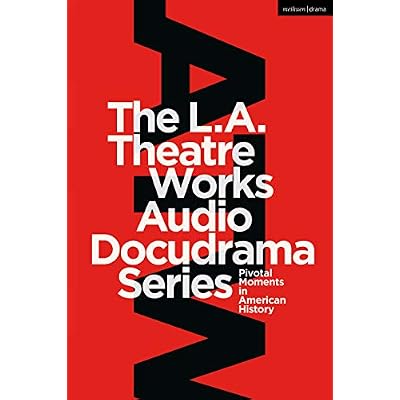 The L.A. Theatre Works Audio Docudrama Series: Pivotal Moments in American History
