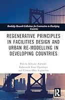 Regenerative Principles in Facilities Design and Urban Re-modelling in Developing Countries 1041039808 Book Cover