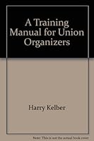 A Training Manual for Union Organizers 0963207172 Book Cover