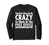 Outfit You Don't Have to BE Crazy to Work at The Post Office Long Sleeve T-Shirt