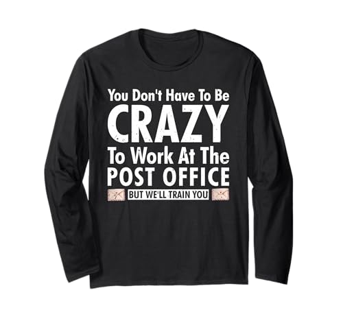 Outfit You Don't Have to BE Crazy to Work at The Post Office Long Sleeve T-Shirt
