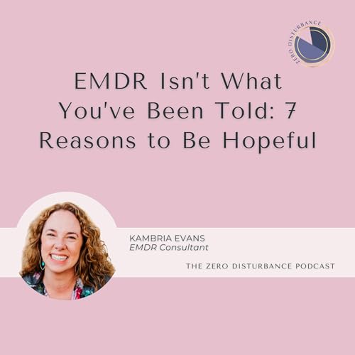 114: EMDR Isn&rsquo;t What You&rsquo;ve Been Told: 7 Reasons to Be Hopeful [Why Women Go To Therapy Series]