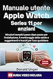 watchos 5.2 apple watch series 3  Manuale utente Apple Watch Series 11 per anziani: Istruzioni semplici passo dopo passo per l\'installazione, il monitoraggio della salute e suggerimenti e trucchi per l\'uso quotidiano