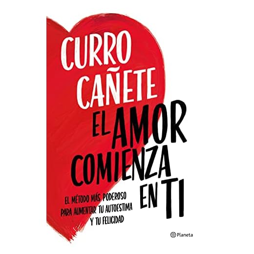 El amor comienza en ti: El método más poderoso para aumentar tu autoestima y tu felicidad (No Ficción)