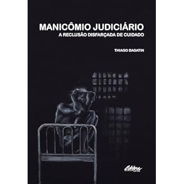 Capa do livro Manicômio Judiciário: A Reclusão Disfarçada de Cuidado (Volume 1)