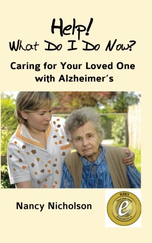 Help! What Do I Do Now?: Caring for Your Loved One with Alzheimer's