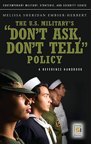 The U.S. Military's Don't Ask, Don't Tell Policy: A Reference Handbook (Contemporary Military, Strat The U.S. Military's Don't Ask, Don't Tell Policy: A Reference Handbook (Contemporary Military, Strat