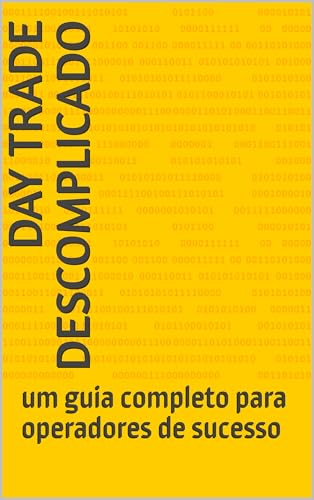 day trade descomplicado: um guia completo para operadores de suce...