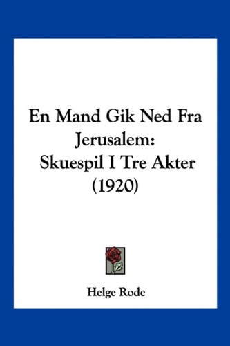 En Mand Gik Ned Fra Jerusalem: Skuespil I Tre Akter (1920)