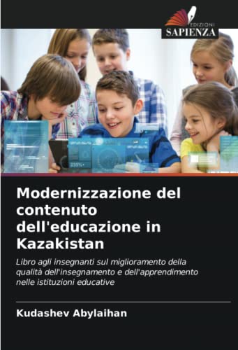Modernizzazione del contenuto dell'educazione in Kazakistan: Libro agli insegnanti sul miglioramento della qualità dell'insegnamento e dell'apprendimento nelle istituzioni educative