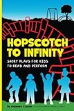 Hopscotch to Infinity: Short Plays for Kids to Read and Perform