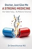  Doctor, Just Give Me a Strong Medicine: One Tablet Today… No Medicine Tomorrow