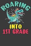 Roaring Into First Grade: First Day of Elementary School Dinosaur T-Rex Adventure Book