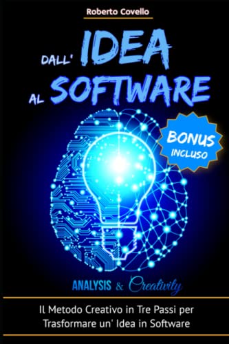 Dall'Idea Al Software - Analysis & Creativity: Il Metodo Creativo in Tre Passi per Trasformare un’Idea in Software