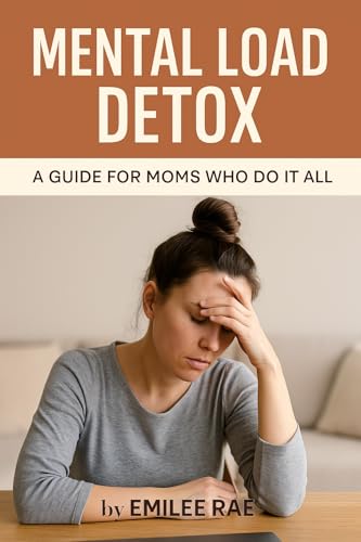 Mental Load Detox: A Guide For Moms Who Do it All