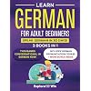 Learn German for Adult Beginners: 3 Books in 1: Speak German In 30 Days! Paperback April 20, 2023