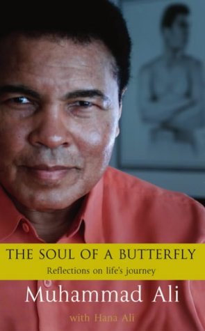 The Soul Of A Butterfly: Reflections on Life's Journey: Written by Muhammad Ali, 2004 Edition, (First Printing) Publisher: Bantam Press [Hardcover] Hardcover – 2 Dec. 2004