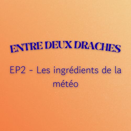 EP2 : Les ingrédients de la météo