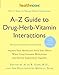 Produktbild A-Z Guide to Drug-Herb-Vitamin Interactions Revised and Expanded 2nd Edition: Improve Your Health and Avoid Side Effects When Using Common Medications and Natural Supplements Together