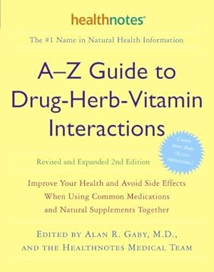 A-Z Guide to Drug-Herb-Vitamin Interactions Revised and Expanded 2nd Edition: Improve Your Health and Avoid Side Effects When Using Common Medications and Natural Supplements Together
