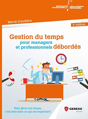 Télécharger Gestion du temps pour managers et professionnels débordés: Bien gérer son temps, c'est bien faire PDF