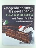 Ketogenic Desserts and Sweet Snacks: 20 Recipe Ketogenic Cookbook